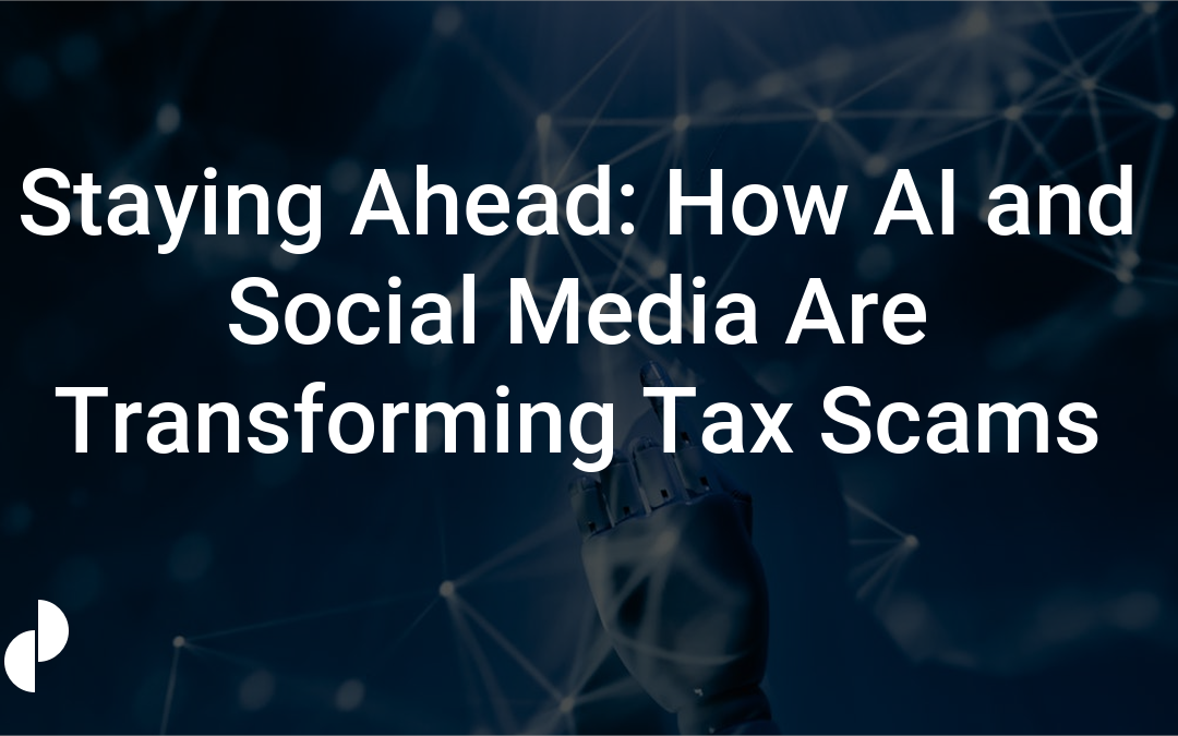 Staying Ahead: How AI and Social Media Are Transforming Tax Scams