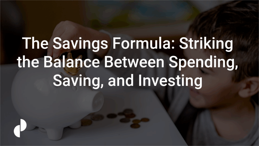The Savings Formula: Striking the Balance Between Spending, Saving, and Investing