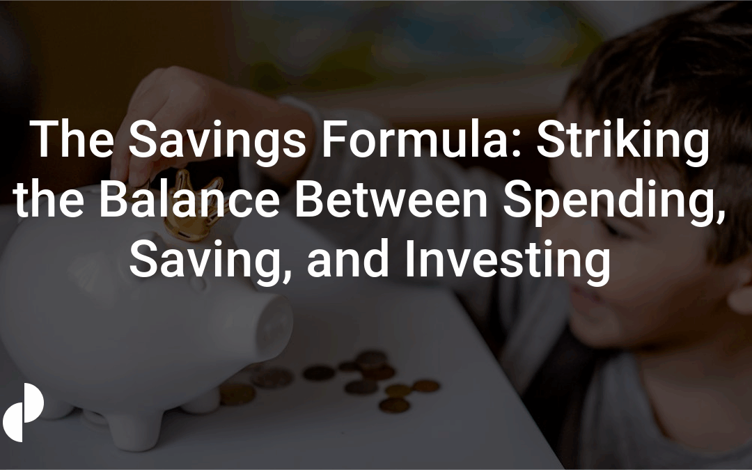 The Savings Formula: Striking the Balance Between Spending, Saving, and Investing