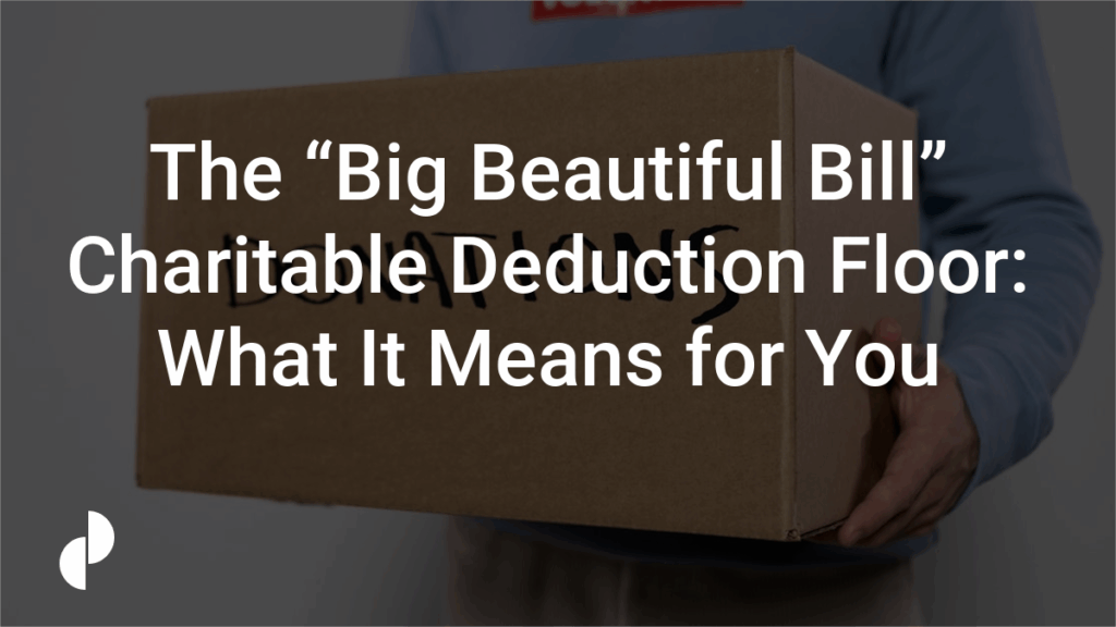 The “Big Beautiful Bill” Charitable Deduction Floor: What It Means for You