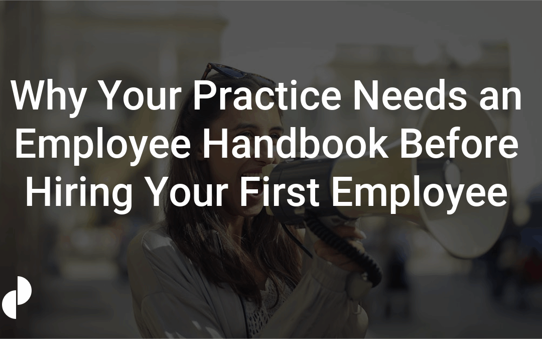 Why Your Practice Needs an Employee Handbook Before Hiring Your First Employee